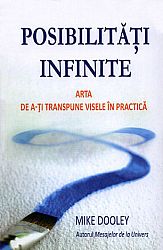 Posibilităţi infinite  - arta de a-ţi transpune visele în practică 