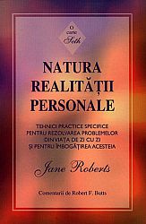 Natura realităţii personale. O carte Seth  - tehnici practice specifice pentru rezolvarea problemelor din viaţa de zi cu zi şi pentru îmbogăţirea acesteia 