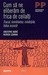 Cum să ne eliberăm de frica de ceilalţi  - tracul, timiditatea, inhibiţiile, fobia socială 