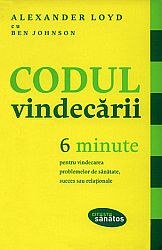 Codul vindecării - 6 minute pentru vindecarea problemelor de sănătate, succes sau relaţionale