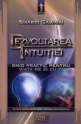 Dezvoltarea intuiţiei  - ghid practic pentru viata de zi cu zi 