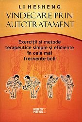 Vindecare prin autotratament  - exerciţii şi metode terapeutice simple şi eficiente în cele mai frecvente boli 