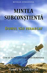 Mintea subconştientă: duhul tău fermecat  - cum să-ți împlineşti toate dorințele 