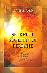 Secretul sufletului pereche  - manifestă-ţi iubirea vieţii cu ajutorul Legii Atracţiei 