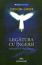 Legătura cu îngerii  - divinitatea în noua energie 