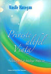 Priveşte altfel viaţa  - descoperă şi înţelege viaţa ta 