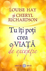 Tu îţi poţi crea o viaţă de excepţie 