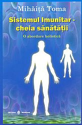 Sistemul imunitar: cheia sănătăţii  - o abordare holistică 