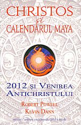 Christos şi calendarul maya  - 2012 şi venirea Antichristului 