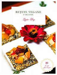 Reţete vegane fără foc  - 80 de reţete pline de gust 
