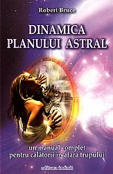 Dinamica planului astral  - un manual complet pentru călătorii în afara trupului 