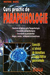 Curs practic de parapsihologie  - exerciţii şi tehnici de dezvoltare a capacităţilor paranormale 
