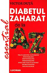 Diabetul zaharat de la A la Z  - Tratamente naturiste - Fitoterapie - Dietoterapie - Psihoterapie - Mişcare fizică şi sport - Hidroterapie - Balneologie 