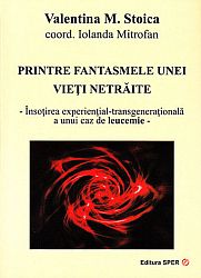 Printre fantasmele unei vieţi netrăite  - însoţirea experienţial-transgeneraţională a unui caz de leucemie 