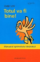 Totul va fi bine!  - manualul optimistului desăvârşit 