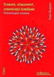 Traumă, ataşament, constelaţii familiale  - psihoterapia traumei 