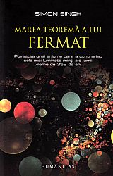 Marea teoremă a lui Fermat  - povestea unei enigme care a contrariat cele mai luminate minţi ale lumii vreme de 358 de ani 