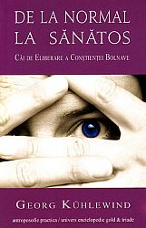 De la normal la sănătos  - căi de eliberare a conştienţei bolnave 