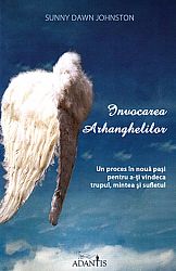 Invocarea Arhanghelilor  - un proces în nouă paşi pentru a-ţi vindeca trupul, mintea şi sufletul 