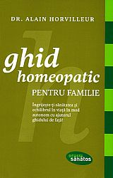Ghid homeopatic pentru familie  - îngrijeşte-ţi sănătatea şi echilibrul în viaţă în mod autonom cu ajutorul ghidului de faţă! 