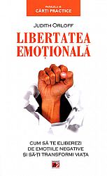 Libertatea emoţională  - cum să te eliberezi de emoţiile negative şi să-ţi transformi viaţa 