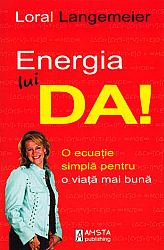 Energia lui DA!  - o ecuatie simplă pentru o viaţă mai bună 
