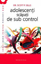 Adolescenţi scăpaţi de sub control  - ghidul părintelui: redobândirea autorităţii şi a iubirii pierdute 