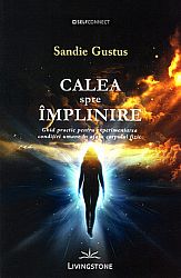 Calea spre împlinire  - ghid practic pentru experimentarea condiţiei umane în afara corpului fizic 