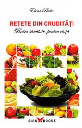 Reţete din crudităţi  - pentru sănătate, pentru viaţă 