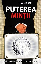 Puterea minţii  - schimbă-ţi gândirea, schimbă-ţi viaţa 