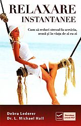 Relaxare instantanee  - cum să reduci stresul la serviciu, acasă şi în viaţa de zi cu zi 