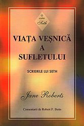 Viaţa veşnică a sufletului  - scrierile lui Seth 