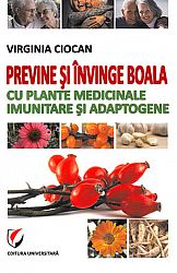 Previne şi învinge boala cu plante medicinale imunitare şi adaptogene 