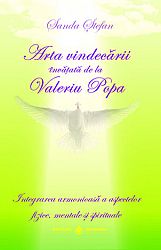 Arta vindecării învăţată de la Valeriu Popa  - integrarea armonioasă a aspectelor fizice, mentale şi spirituale 