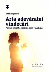 Arta adevăratei vindecări  - puterea infinită a rugăciunii şi a vizualizării 