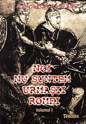 Noi nu suntem urmaşii Romei  - Noi, dacii - vol. 1+2 