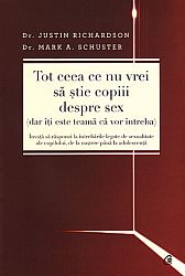 Tot ceea ce nu vrei să ştie copiii despre sex (dar îţi este teamă că vor întreba)  - învaţă să răspunzi la întrebările copilului legate de sexualitate, de la naştere până la adolescenţă 