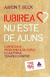 Iubirea nu este de ajuns  - cum rezolvi problemele de cuplu cu ajutorul terapiei cognitive 
