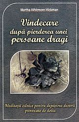 Vindecare după pierderea unei persoane dragi  - meditaţii zilnice pentru depăşirea durerii provocate de doliu 