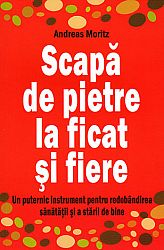 Scapă de pietre la ficat şi fiere  - un puternic instrument pentru redobândirea sănătăţii şi a stării de bine 