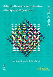 Selecţie din opera unui maestru al terapiei şi al povestirii  - antologie îngrijită de Ben Yalom 