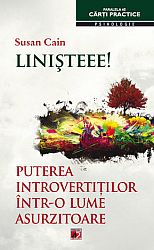 Linişteee!  - puterea introvertiţilor într-o lume asurzitoare 