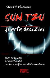 Sun Tzu şi arta deciziei  - cum să folosiţi Arta războiului pentru a obţine rezultate excelente 