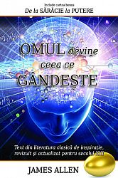 Omul devine ceea ce gândeşte  - include cartea bonus De la sărăcie la putere 