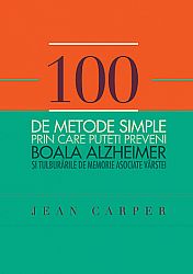 100 de metode simple prin care puteţi preveni boala Alzheimer şi tulburările de memorie asociate vârstei 