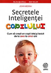 Secretele inteligenţei copilului  - cum să creşti un copil isteţ şi fericit de la zero la cinci ani 