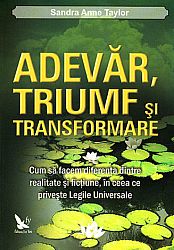 Adevăr, triumf şi transformare  - cum să facem diferenţa dintre realtate şi ficţiune, în ceea ce priveşte Legile Universale 