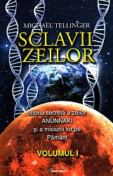 Sclavii zeilor - vol. I  - istoria secretă a zeilor Anunnaki şi a misiunii lor pe Pământ 