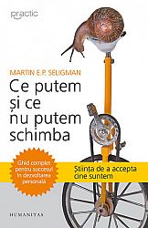 Ce putem şi ce nu putem schimba  - ghid complet pentru succesul în dezvoltarea personală 