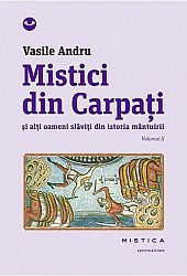 Mistici din Carpaţi - vol. II  - şi alţi oameni slăviţi din istoria mântuirii 